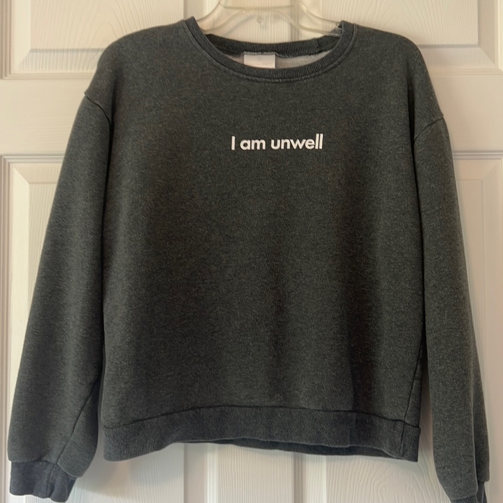 I am unwell crew sweatshirt